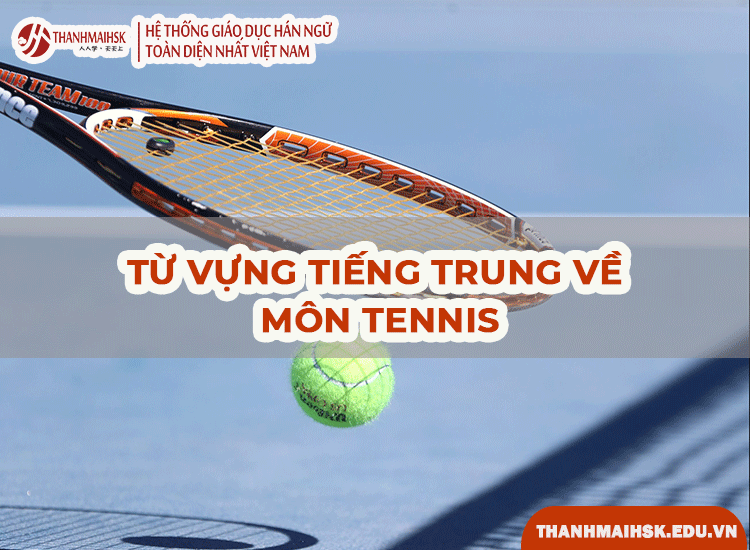 Từ vựng tiếng Trung môn Tennis