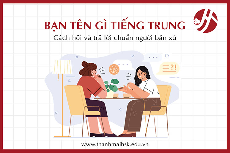 Bạn tên gì tiếng Trung: Cách hỏi và trả lời chuẩn người bản xứ